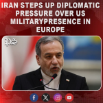 Iran steps up diplomatic pressure over US military presence in Europe