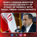 Iran’s foreign minister discusses security of Strait of Hormuz with Saudi, Omani counterparts