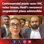 Controversial posts case: IHC rules Imaan, Hadi’s sentence suspension pleas admissible