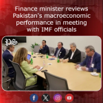 Finance minister reviews Pakistan’s macroeconomic performance in meeting with IMF officials