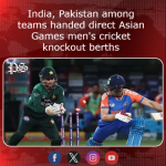 India, Pakistan among teams handed direct Asian Games men’s cricket knockout berths