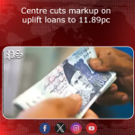 Centre cuts markup on uplift loans to 11.89pc