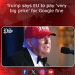 Trump says EU to pay ‘very big price’ for Google fine