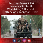 Security forces kill 4 terrorists in South Waziristan, foil suicide attack on checkpost: ISPR