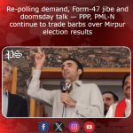 Re-polling demand, Form-47 jibe and doomsday talk — PPP, PML-N continue to trade barbs over Mirpur election results