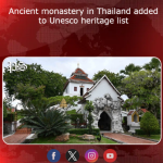 Ancient monastery in Thailand added to Unesco heritage list