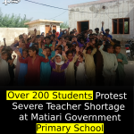 Over 200 Students Protest Severe Teacher Shortage at Matiari Government Primary School