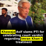 Khawaja Asif slams PTI for celebrating court verdict regarding Imran Khan’s treatment