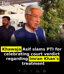 Khawaja Asif slams PTI for celebrating court verdict regarding Imran Khan’s treatment