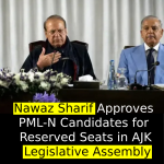 Nawaz Sharif Approves PML-N Candidates for Reserved Seats in AJK Legislative Assembly