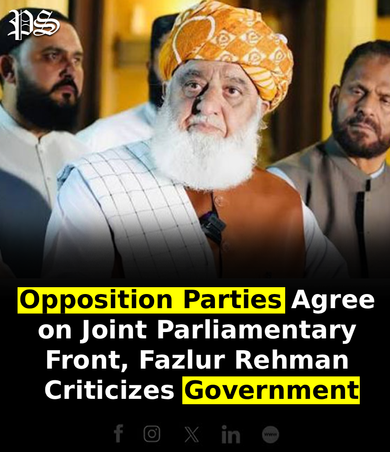 Opposition Parties Agree on Joint Parliamentary Front, Fazlur Rehman Criticizes Government