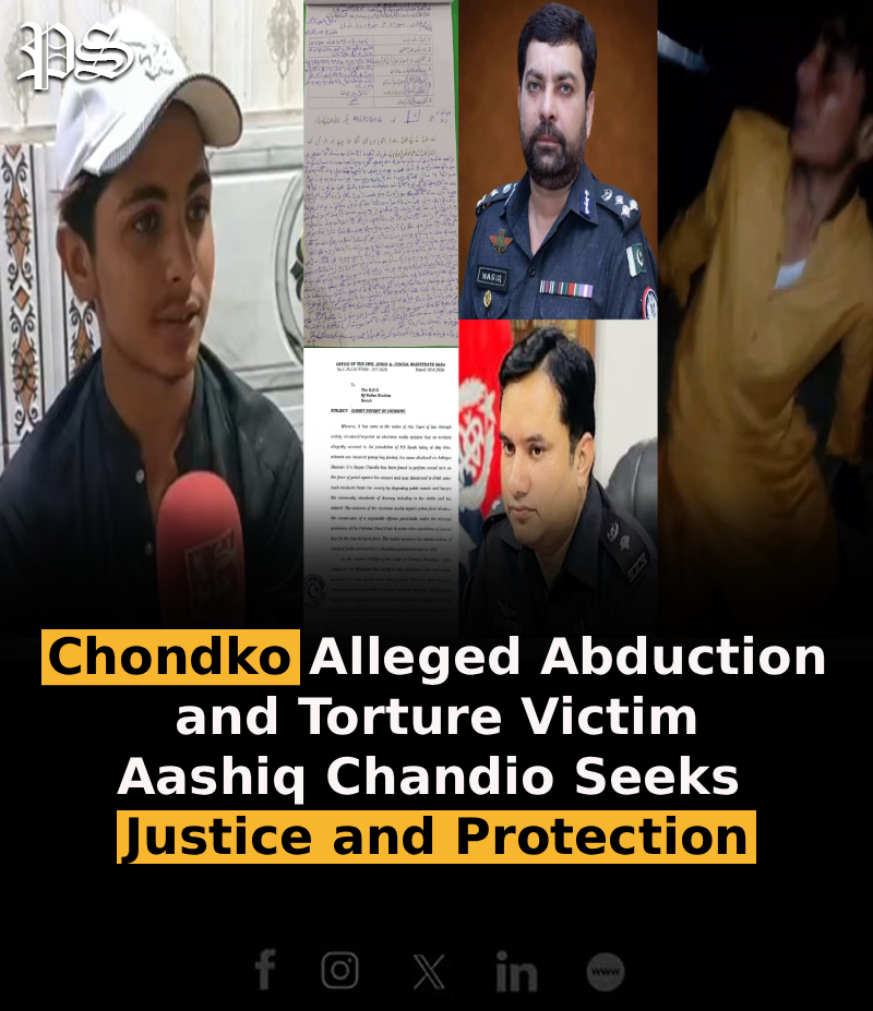 Chondko: Alleged Abduction and Torture Victim Aashiq Chandio Seeks Justice and Protection