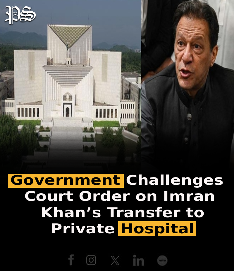 Government Challenges Court Order on Imran Khan’s Transfer to Private Hospital