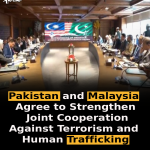 Pakistan and Malaysia Agree to Strengthen Joint Cooperation Against Terrorism and Human Trafficking