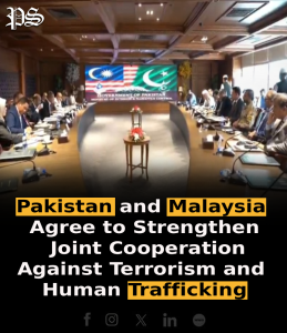 Pakistan and Malaysia Agree to Strengthen Joint Cooperation Against Terrorism and Human Trafficking