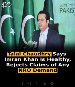 Talal Chaudhry Says Imran Khan Is Healthy, Rejects Claims of Any NRO Demand