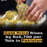 Gold Price Rises by Rs5,700 per Tola in Pakistan