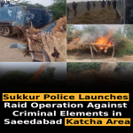 Sukkur Police Launches Raid Operation Against Criminal Elements in Saeedabad Katcha Area