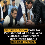 Barrister Gohar Calls for Punishment of Those Who Violated Court Orders Over Imran Khan’s Hospital Transfer