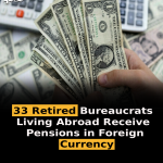 33 Retired Bureaucrats Living Abroad Receive Pensions in Foreign Currency