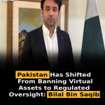 Pakistan Has Shifted From Banning Virtual Assets to Regulated Oversight: Bilal Bin Saqib