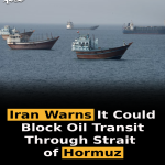 Iran Warns It Could Block Oil Transit Through Strait of Hormuz