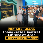 Sindh Minister Inaugurates Central Library at Aror University Sukkur