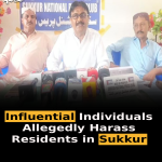 Influential Individuals Allegedly Harass Residents in Sukkur