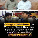Congratulations to Young Naat Reciter Syed Sufyan Shah on Outstanding Achievements
