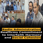 Badin Administration Reaffirms Commitment to Interfaith Harmony and Social Cohesion