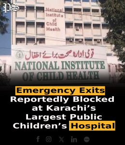 Emergency Exits Reportedly Blocked at Karachi’s Largest Public Children’s Hospital