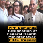 PPP Demands Resignation of Federal Health Minister Over PIMS Tragedy