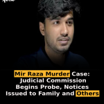 Mir Raza Murder Case: Judicial Commission Begins Probe, Notices Issued to Family and Others