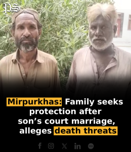 Mirpurkhas: Family seeks protection after son’s court marriage, alleges death threats