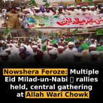 Nowshera Feroze: Multiple Eid Milad-un-Nabi ﷺ rallies held, central gathering at Allah Wari Chowk
