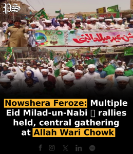 Nowshera Feroze: Multiple Eid Milad-un-Nabi ﷺ rallies held, central gathering at Allah Wari Chowk