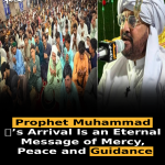 Prophet Muhammad ﷺ’s Arrival Is an Eternal Message of Mercy, Peace and Guidance