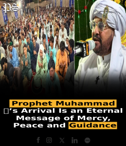 Prophet Muhammad ﷺ’s Arrival Is an Eternal Message of Mercy, Peace and Guidance