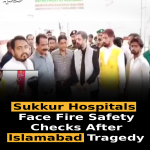Sukkur Hospitals Face Fire Safety Checks After Islamabad Tragedy