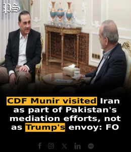 CDF Munir visited Iran as part of Pakistan’s mediation efforts, not as Trump’s envoy: FO