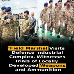 Field Marshal Visits Defence Industrial Complex, Witnesses Trials of Locally Developed Weapons and Ammunition