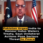 Pakistan Urges India to Honour Indus Waters Treaty, Says Unilateral Actions Pose Serious Threat to Peace