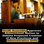 Sindh Assembly Approves Adjournment Motion to Debate Proposed Creation of New Provinces and Administrative Units