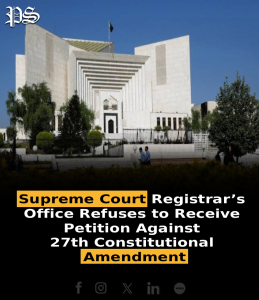 Supreme Court Registrar’s Office Refuses to Receive Petition Against 27th Constitutional Amendment