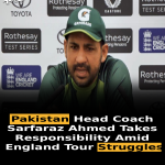 Pakistan Head Coach Sarfaraz Ahmed Takes Responsibility Amid England Tour Struggles