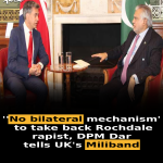 ‘No bilateral mechanism’ to take back Rochdale rapist, DPM Dar tells UK’s Miliband