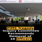 PIMS Tragedy: Inquiry Committee Recommends Removal of 10 Officers