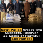 Kotri Police Arrest Two Suspects, Recover 25 Sacks of Harmful Substances