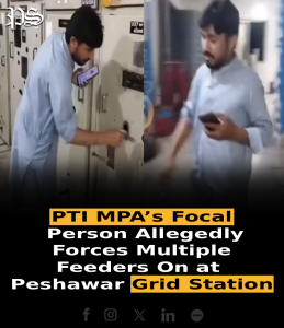 PTI MPA’s Focal Person Allegedly Forces Multiple Feeders On at Peshawar Grid Station