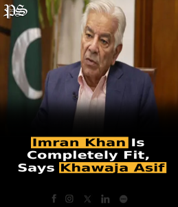Imran Khan Is Completely Fit, Says Khawaja Asif